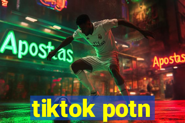 tiktok potn